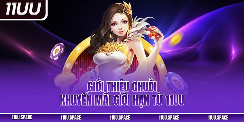 Giới thiệu chuỗi khuyến mãi giới hạn từ 11uu