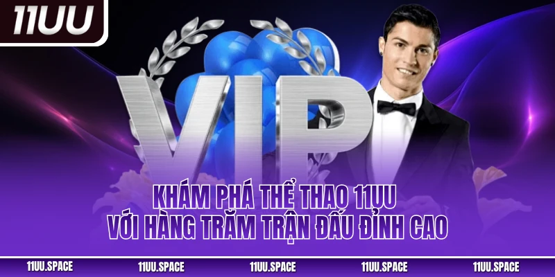 Khám phá thể thao 11uu với hàng trăm trận đấu đỉnh cao