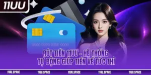 Rút Tiền 11uu – Hệ Thống Tự Động Giúp Tiền Về Ví Nhanh