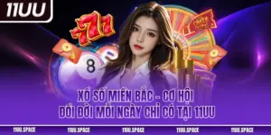 Xổ Số Miền Bắc - Cơ Hội Đổi Đời Mỗi Ngày Chỉ Có Tại 11UU